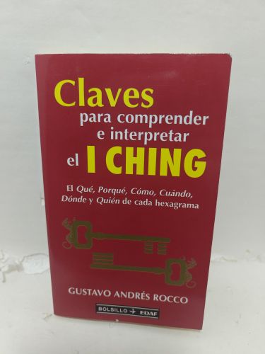 CLAVES PARA COMPRENDER E INTERPRETAR EL I CHING. El Qué, Porqué, Cómo, Cuándo, Dónde y Quién de cada hexagrama