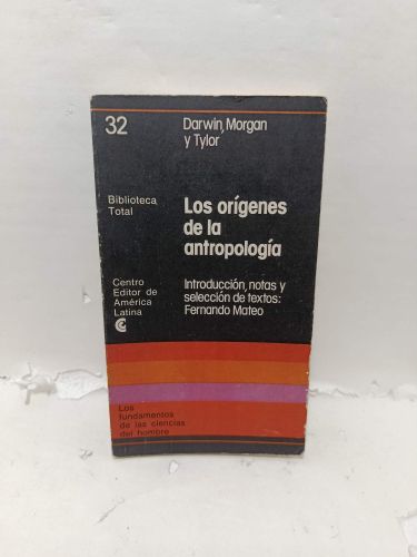 LOS ORÍGENES DE LA ANTROPOLOGÍA. Introducción, notas y selección de textos. Número 32: Darwin, Morgan y Tylor