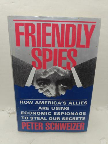 FRIENDLY SPIES. How America's allies are using economic espionage to steal our secrets