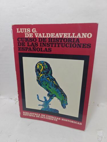 CURSO DE HISTORIA DE LAS INSTITUCIONES ESPAÑOLAS. De los orígenes al final de la Edad Media.