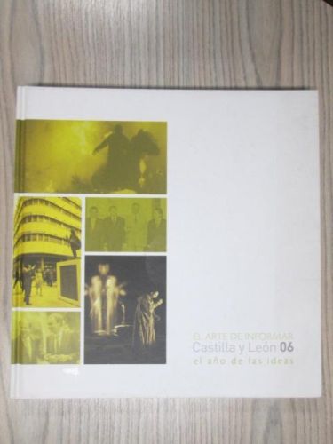 Portada del libro de EL ARTE DE INFORMAR. CASTILLA Y LEÓN 06. EL AÑO DE LAS IDEAS.