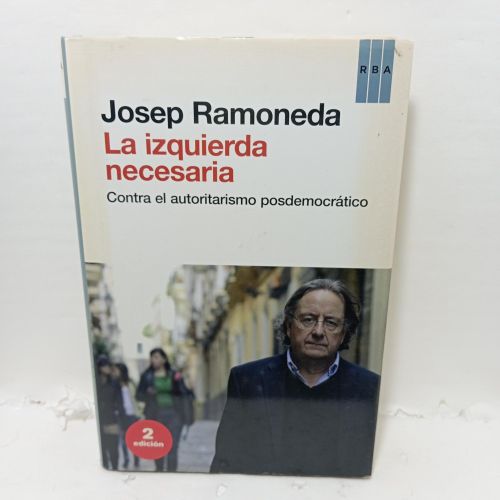 LA IZQUIERDA NECESARIA. Contra el autoritarismo posdemocrático