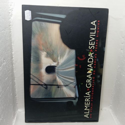 Portada del libro de ALMERÍA, GRANADA, SEVILLA. Un viaje fotográfico de Carlos Pérez Siquier