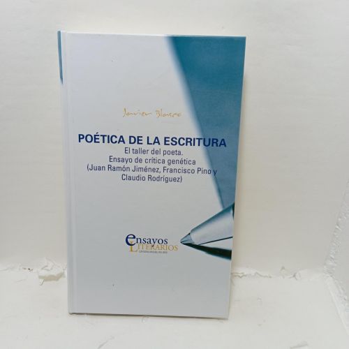 POÉTICA DE LA ESCRITURA. El taller del poeta. Ensayo de crítica genética (Juan Ramón Jiménez, Francisco Pino y Claudio Rodríguez)