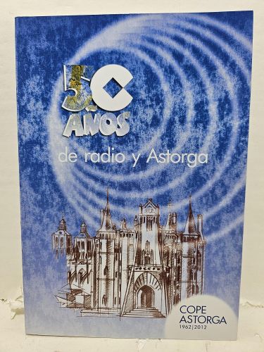 50 AÑOS DE RADIO Y ASTORGA. Cope Astorga 1962/2012