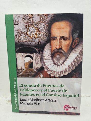  EL CONDE DE FUENTES DE VALDEPERO Y EL FUERTE DE FUENTES EN EL CAMINO ESPAÑOL