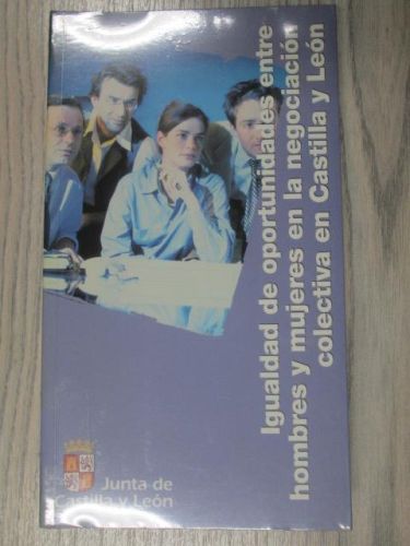 Portada del libro de IGUALDAD DE OPORTUNIDADES ENTRE HOMBRES Y MUJERES EN LA NEGOCIACIÓN COLECTIVA EN CASTILLA Y LEÓN