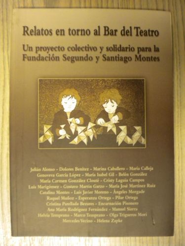 Portada del libro de RELATOS EN TORNO AL BAR DEL TEATRO. UN PROYECTO COLECTIVO Y SOLIDARIO PARA LA FUNDACIÓN SEGUNDO Y SANTIAGO...