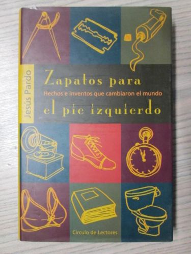 Portada del libro de ZAPATOS PARA EL PIE IZQUIERDO. HECHOS E INVENTOS QUE CAMBIARON EL MUNDO