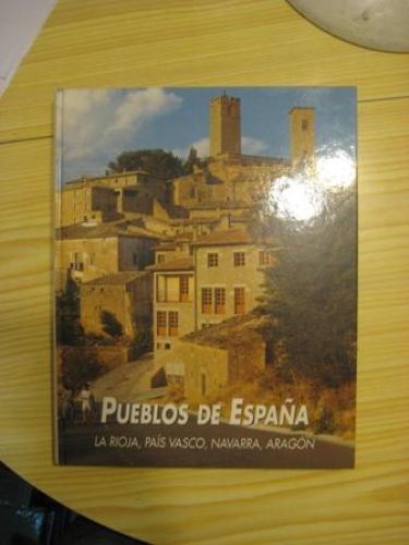 Portada del libro de PUEBLOS DE ESPAÑA: LA RIOJA, PAÍS VASCO, NAVARRA, ARAGÓN. PATRIMONIO CULTURAL DE ESPAÑA