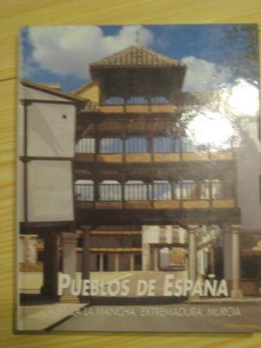Portada del libro de PUEBLOS DE ESPAÑA: CASTILLA LA MANCHA, EXTREMADURA, MURCIA. PATRIMONIO CULTURAL DE ESPAÑA