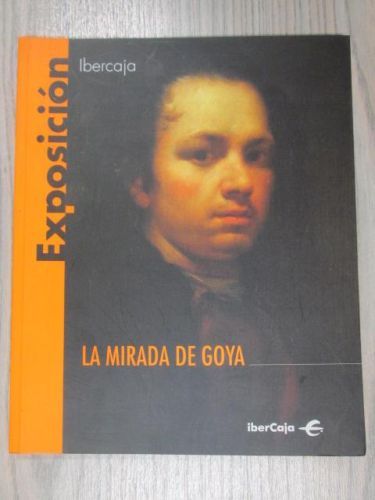 Portada del libro de EXPOSICION IBERCAJA, LA MIRADA DE GOYA