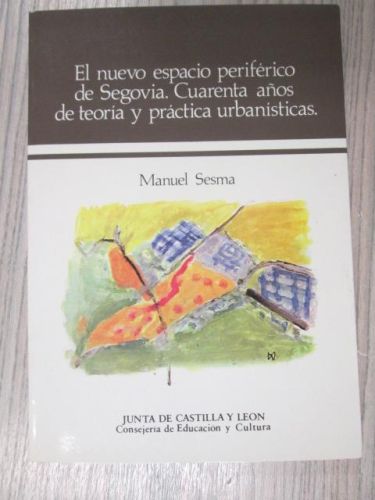 Portada del libro de EL NUEVO ESPACIO PERIFÉRICO DE SEGOVIA. CUARENTA AÑOS DE TEORÍA Y PRÁCTICA U NBANÍSTICA