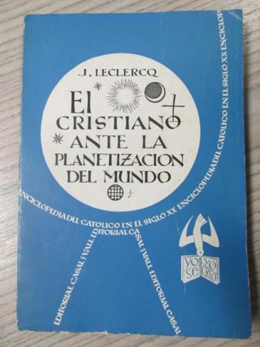 Portada del libro de EL CRISTIANO ANTE LA PLANETIZACIÓN DEL MUNDO. LA ENCICLOPEDIA DEL CATOLICO EN EL SIGLO XX