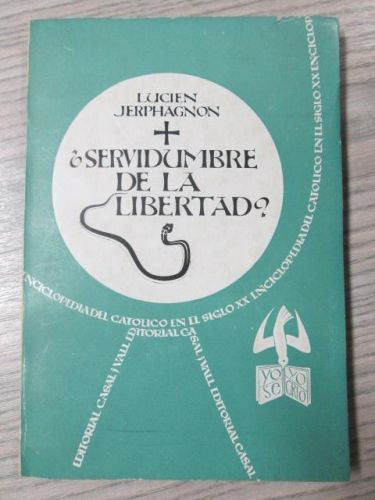Portada del libro de ¿SERVIDUMBRE DE LA LIBERTAD? LA ENCICLOPEDIA DEL CATOLICO EN EL SIGLO XX