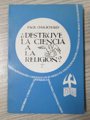 Portada del libro de ¿DESTRUYE LA CIENCIA A LA RELIGIÓN?. LA ENCICLOPEDIA DEL CATOLICO EN EL SIGLO XX