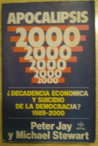 Portada del libro de APOCALIPSIS 2000. ¿DECADENCIA ECONÓMICA Y SUICIDIO DE LA DEMOCRACIA? 1989 – 2000
