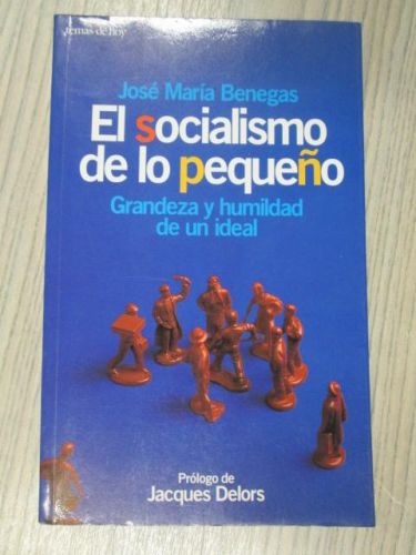 Portada del libro de EL SOCIALISMO DE LO PEQUEÑO. GRANDEZA Y HUMILDAD DE UN IDEAL