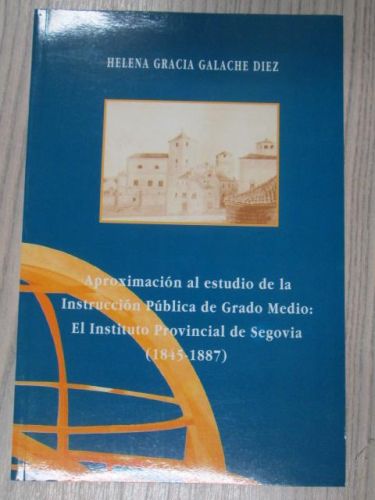 Portada del libro de APROXIMACIÓN AL ESTUDIO DE LA INSTRUCCIÓN PÚBLICA DE GRADO MEDIO: EL INSTITUTO PROVINCIAL D SEGOVIA...