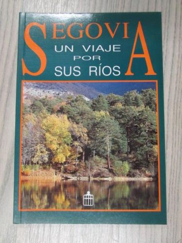 Portada del libro de SEGOVIA UN VIAJE POR SUS RIOS