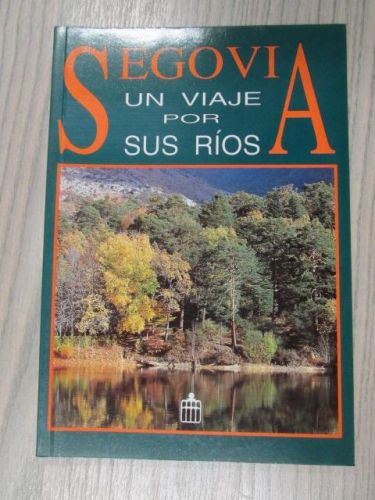 Portada del libro de SEGOVIA UN VIAJE POR SUS RIOS