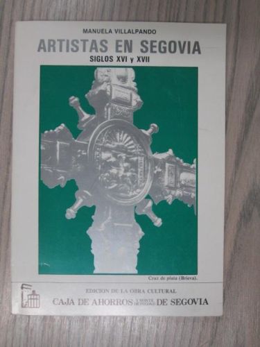 Portada del libro de ARTISTAS EN SEGOVIA SIGLOS XVI Y XVII: diccionario de artistas y artesanos