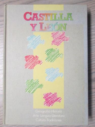 Portada del libro de CASTILLA Y LEÓN: GEOGRAFIA, HISTORIA, ARTE LENGUA LITERATURA, CULTURA. TRADICIONES