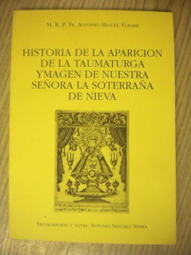 Portada del libro de HISTORIA DE LA APARICION DE LA TAUMATURGA YMAGEN DE NUESTRA SEÑORA LA SOTERRAÑA DE NIEVA