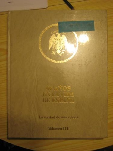 Portada del libro de 40 AÑOS EN LA VIDA DE ESPAÑA. LA VERDAD DE UNA EPOCA VOLUMEN III
