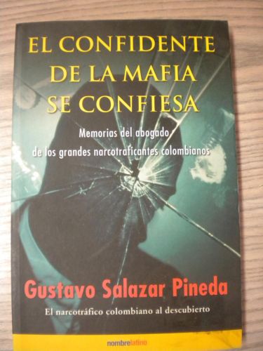 Portada del libro de EL CONFIDENTE DE LA MAFIA SE CONFIESA. Memorias del abogado de los grandes narcotraficantes colombianos.