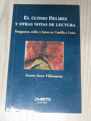 Portada del libro de EL ÚLTIMO DELIBES Y OTRAS NOTAS DE LECTURA. POSTGUERRA, EXILIO Y LETRAS EN CASTILLA Y LEÓN
