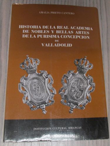 Portada del libro de HISTORIA DE LA REAL ACADEMIA DE NOBLES Y BELLAS ARTES DE LA PURISIMA CONCEPCIÓN DE VALLADOLID