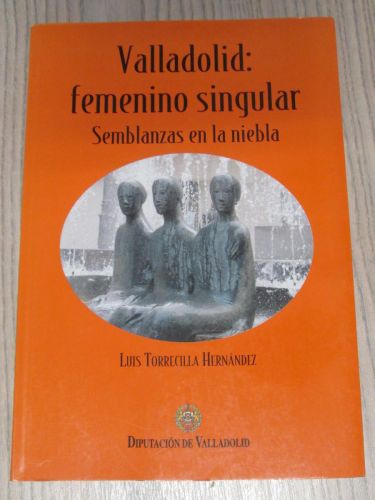 Portada del libro de VALLADOLID: FEMENINO SINGULAR. Semblanzas en la niebla