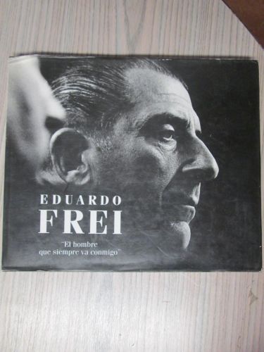 Portada del libro de EDUARDO FREI. El hombre que siempre va conmigo