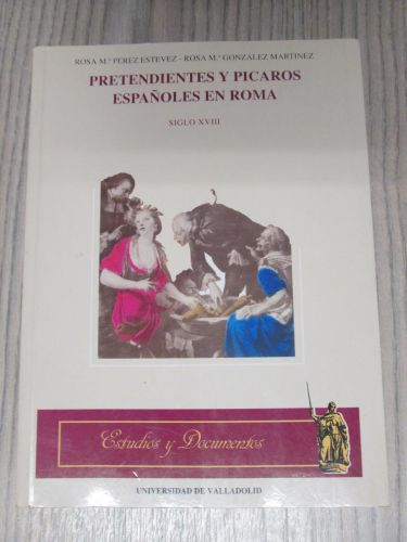 Portada del libro de PRETENDIENTES Y PICAROS ESPAÑOLES EN ROMA. SIGLO XVIII