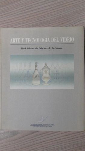 Portada del libro de ARTE Y TECNOLOGIA DEL VIDRIO. REAL FABRICA DE CRISTALES DE LA GRANJA