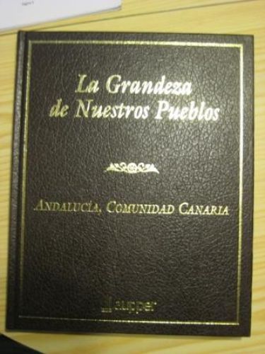 Portada del libro de LA GRANDEZA DE NUESTROS PUEBLOS. ANDALUCÍA, COMUNIDAD CANARIA