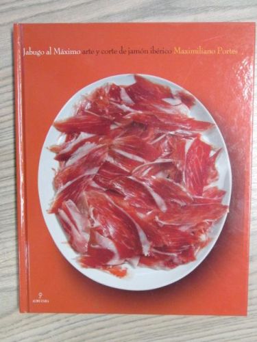 Portada del libro de JABUGO AL MÁXIMO ARTE Y CORTE DE JAMÓN IBÉRICO