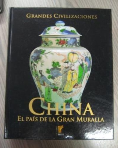 Portada del libro de GRANDES CIVILIZACIONES – CHINA. EL PAÍS DE LA GRAN MURALLA