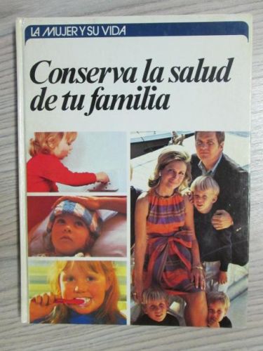 Portada del libro de CONSERVA LA SALUD DE TU FAMILIA.( LA MUJER Y SU VIDA)
