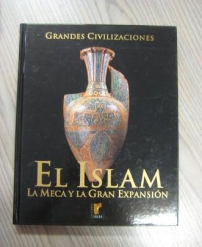 Portada del libro de GRANDES CIVILIZACIONES – EL ISLAM. LA MECA Y LA GRAN EXPANSIÓN