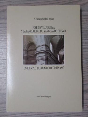 Portada del libro de JOSE DE VILLANUEVA Y LA PARROQUIAL DE YANGUAS DE ERESMA. UN EJEMPLO DE BARROCO CORTESANO.