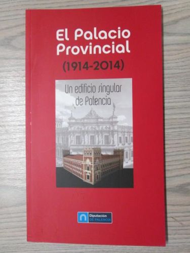 Portada del libro de EL PALACIO PROVINCIAL (1914-2014). Un edificio singular de Palencia.