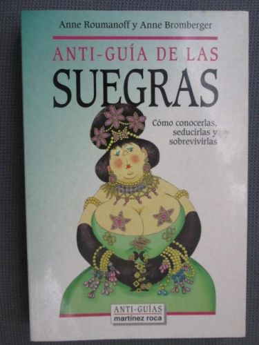 Portada del libro de ANTI-GUÍA DE LAS SUEGRAS. Cómo conocerlas, seducirlas y sobrevivirlas