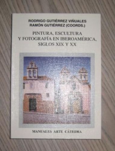 Portada del libro de PINTURA, ESCULTURA Y FOTOGRAFÍA EN IBEROAMÉRICA, SIGLOS XIX Y XX