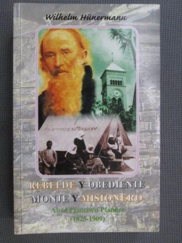 Portada del libro de REBELDE Y OBEDIENTE. MONJE Y MISIONERO. Abad Francisco Pfanner (1825-1909)
