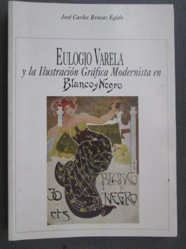 Portada del libro de EULOGIO VARELA Y LA ILUSTRACIÓN GRÁFICA MODERNISTA EN BLANCO Y NEGRO