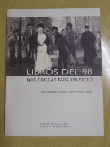 Portada del libro de LIBROS DEL 98. Dos orillas para un siglo. Fondo bibliográfico y artístico de Javier Cabornero Domingo