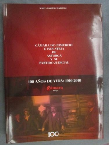 Portada del libro de CÁMARA DE COMERCIO E INDUSTRIA DE ASTORGA Y SU PARTIDO JUDICIAL. 100 AÑOS DE VIDA: 1910-2010