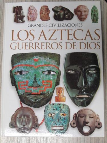 Portada del libro de Grandes Civilizaciones: LOS AZTECAS GUERREROS DE DIOS